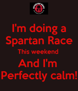 i-m-doing-a-spartan-race-this-weekend-and-i-m-perfectly-calm